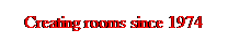 Text Box: Creating rooms since 1974
