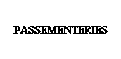 Text Box: PASSEMENTERIES
