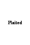 Text Box: Plaited 
