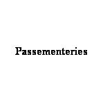 Text Box: Passementeries 
