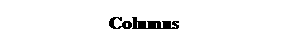 Text Box: Columns 
