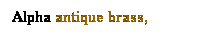 Text Box: Alpha antique brass, flame
