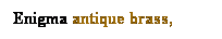 Text Box: Enigma antique brass, cage
