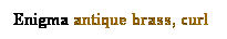 Text Box: Enigma antique brass, curl
