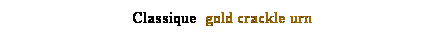 Text Box: Classique  gold crackle urn 
